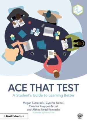 Ace That Test - A StudentÔÇÖs Guide to Learning Better