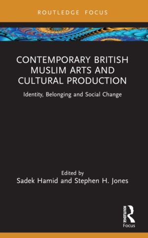 Contemporary British Muslim Arts and Cultural Production - Identity, Belong
