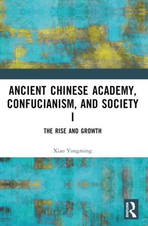 Ancient Chinese Academy, Confucianism, and Society I - The Rise and Growth
