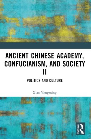Ancient Chinese Academy, Confucianism, and Society II - Politics and Cultur