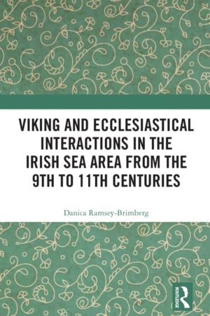 Viking and Ecclesiastical Interactions in the Irish Sea Area from the 9th t