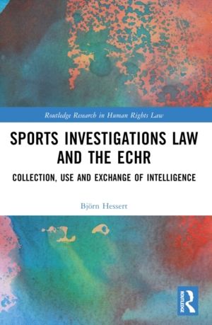 Sports Investigations Law and the ECHR - Collection, Use and Exchange of In