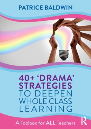 40+ ÔÇÿDramaÔÇÖ Strategies to Deepen Whole Class Learning - A Toolbox for A