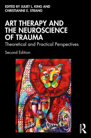 Art Therapy and the Neuroscience of Trauma - Theoretical and Practical Pers