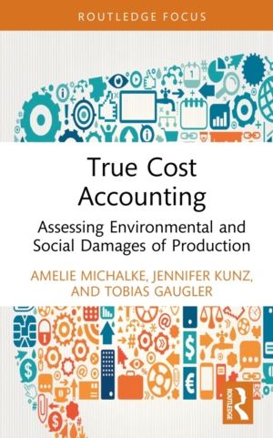 True Cost Accounting - Assessing Environmental and Social Damages of Produc
