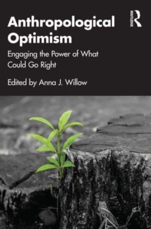 Anthropological Optimism - Engaging the Power of What Could Go Right