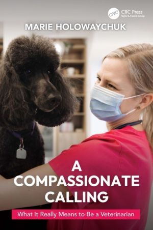 Compassionate Calling - What It Really Means to Be a Veterinarian
