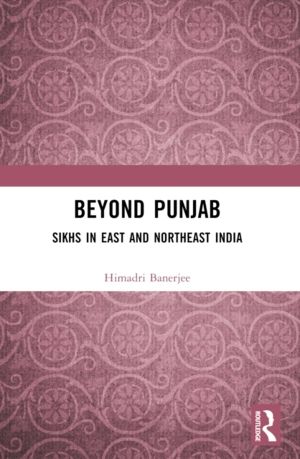 Beyond Punjab - Sikhs in East and Northeast India