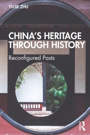 ChinaÔÇÖs Heritage through History - Reconfigured Pasts
