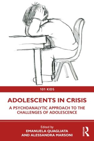 Adolescents in Crisis - A Psychoanalytic Approach to the Challenges of Adol