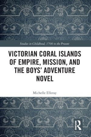 Victorian Coral Islands of Empire, Mission, and the BoysÔÇÖ Adventure Novel