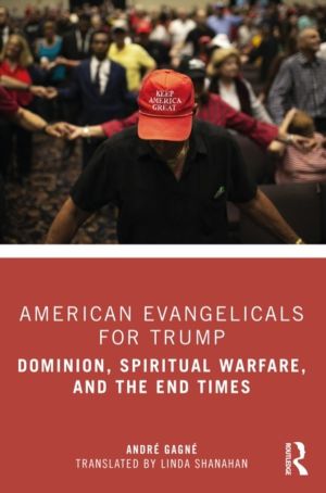 American Evangelicals for Trump - Dominion, Spiritual Warfare, and the End