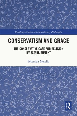 Conservatism and Grace - The Conservative Case for Religion by Establishmen