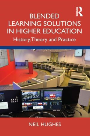 Blended Learning Solutions in Higher Education - History, Theory and Practi