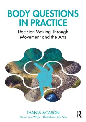 Body Questions in Practice - Decision-Making Through Movement and the Arts