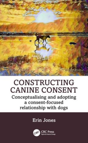 Constructing Canine Consent - Conceptualising and adopting a consent-focuse
