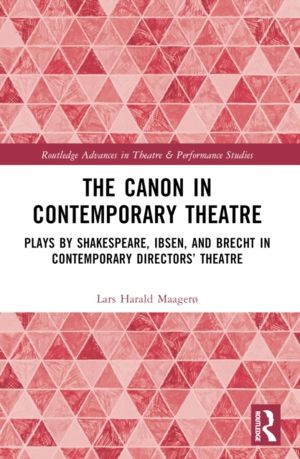 Canon in Contemporary Theatre - Plays by Shakespeare, Ibsen, and Brecht in