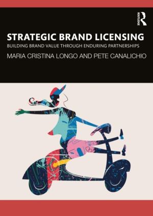 Strategic Brand Licensing - Building Brand Value through Enduring Partnersh