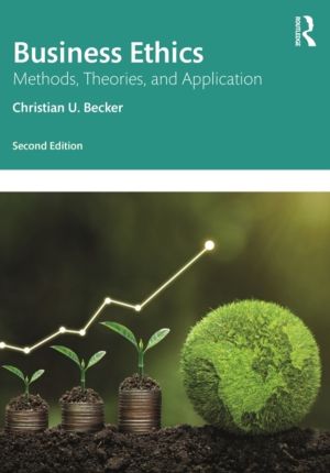 Business Ethics - Methods, Theories, and Application