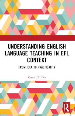 Understanding English Language Teaching in EFL Context - From Idea to Pract