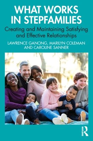 What Works in Stepfamilies - Creating and Maintaining Satisfying and Effect