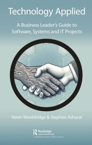 Technology Applied - A Business Leader's Guide to Software, Systems and IT