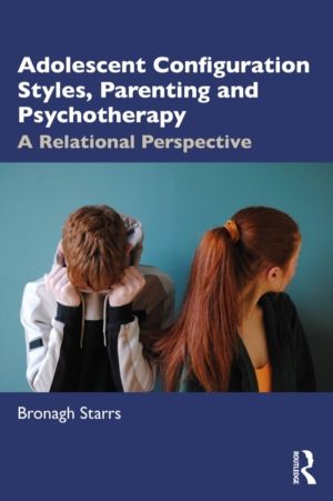 Adolescent Configuration Styles, Parenting and Psychotherapy - A Relational