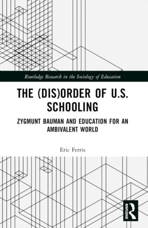(Dis)Order of U.S. Schooling - Zygmunt Bauman and Education for an Ambivale