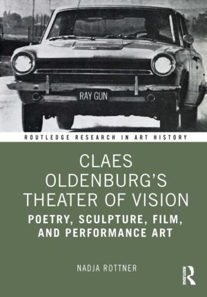 Claes Oldenburg's Theater of Vision - Poetry, Sculpture, Film, and Performa
