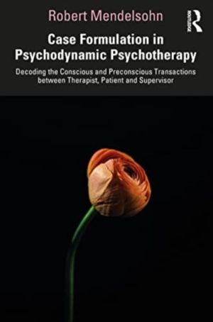 Case Formulation in Contemporary Psychotherapy - Decoding the Conscious and