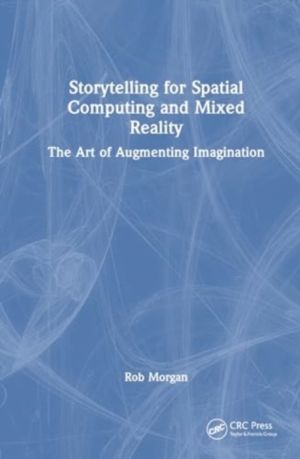 Storytelling for Spatial Computing and Mixed Reality - The Art of Augmentin