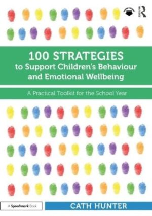 100 Strategies to Support ChildrenÔÇÖs Behaviour and Emotional Wellbeing -
