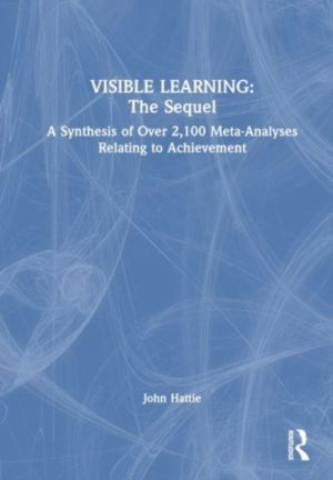 Visible Learning: The Sequel - A Synthesis of Over 2,100 Meta-Analyses Rela
