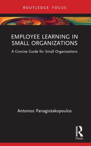 Employee Learning in Small Organizations - A Concise Guide for Small Organi
