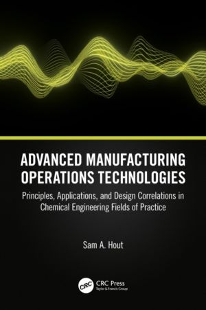 Advanced Manufacturing Operations Technologies - Principles, Applications,
