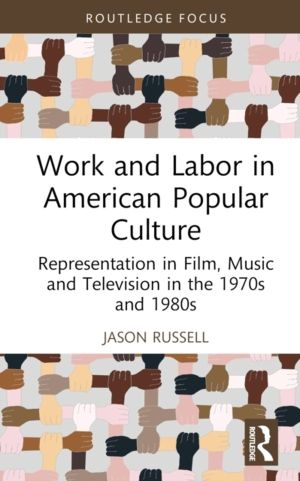 Work and Labor in American Popular Culture - Representation in Film, Music