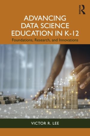 Advancing Data Science Education in K-12 - Foundations, Research, and Innov