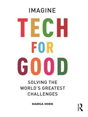 Tech For Good - Imagine Solving the WorldÔÇÖs Greatest Challenges