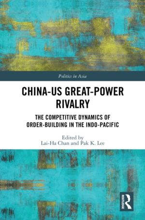 China-US Great-Power Rivalry - The Competitive Dynamics of Order-Building i