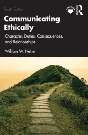 Communicating Ethically - Character, Duties, Consequences, and Relationship