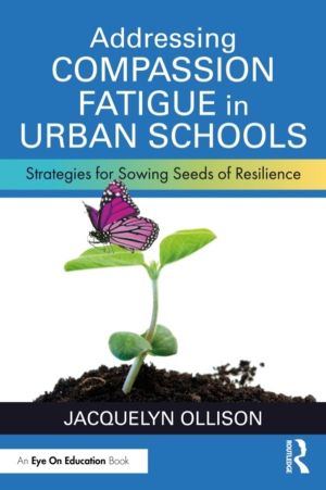 Addressing Compassion Fatigue in Urban Schools - Strategies for Sowing Seed