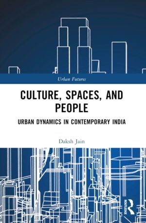 Culture, Spaces, and People - Urban Dynamics in Contemporary India