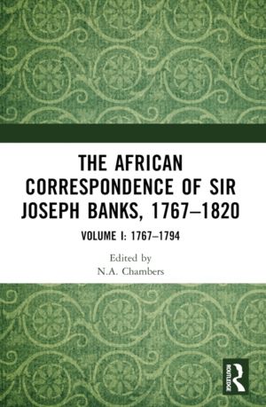 African Correspondence of Sir Joseph Banks, 1767ÔÇô1820 - Volume I: 1767ÔÇô