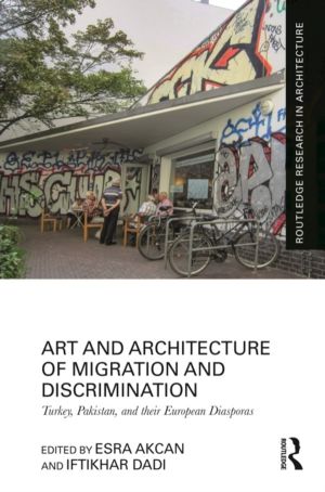 Art and Architecture of Migration and Discrimination - Turkey, Pakistan, an