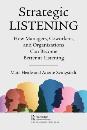 Strategic Listening - How Managers, Coworkers, and Organizations Can Become