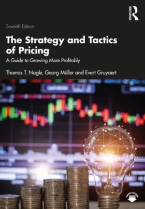 Strategy and Tactics of Pricing - A Guide to Growing More Profitably