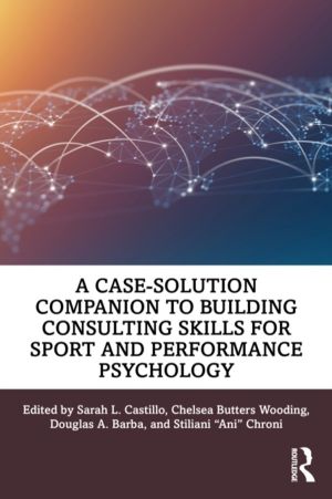 Case-Solution Companion to Building Consulting Skills for Sport and Perform