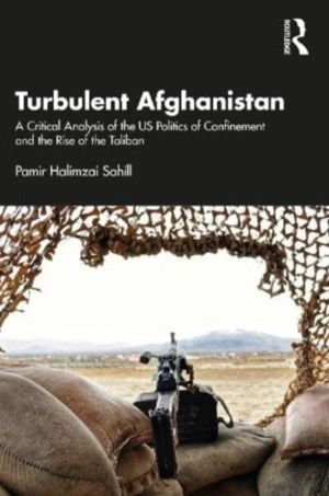Turbulent Afghanistan - A Critical Analysis of the US Politics of Confineme