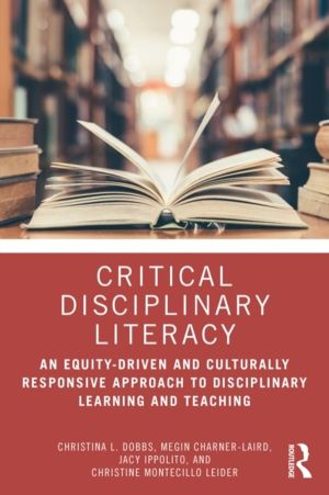 Critical Disciplinary Literacy - An Equity-Driven and Culturally Responsive