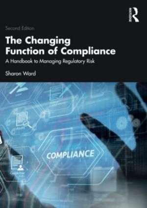 Changing Function of Compliance - A Handbook to Managing Regulatory Risk